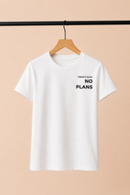 T-Shirt NO PLANS