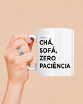 Caneca CHÁ SOFÁ E ZERO PACIÊNCIA